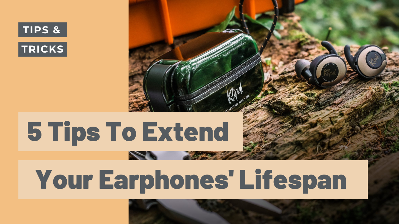 5 Tips to Extend the Life of Your Earphones