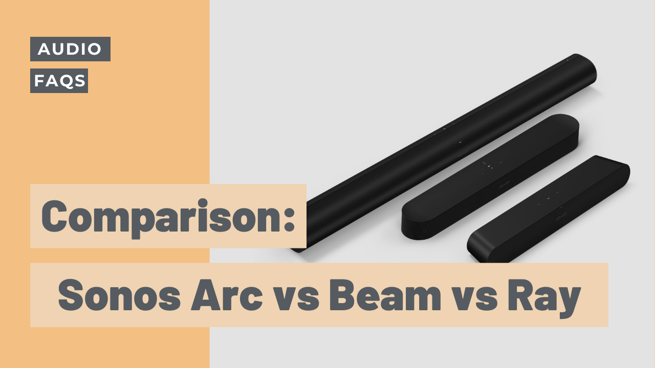 Sonos Arc, Beam or Ray: Choosing the best soundbar for your home