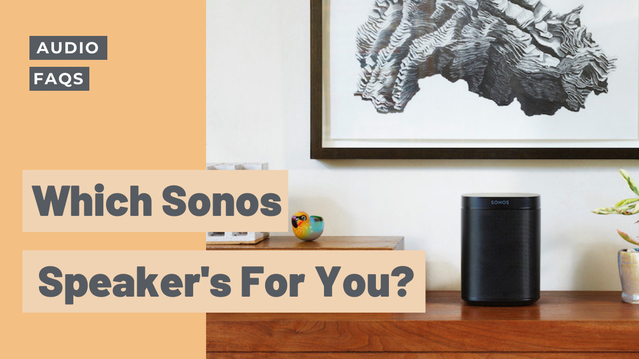 Which Sonos speaker's for you?